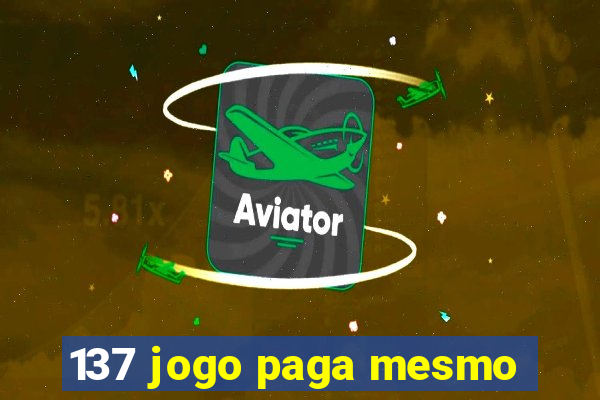 137 jogo paga mesmo